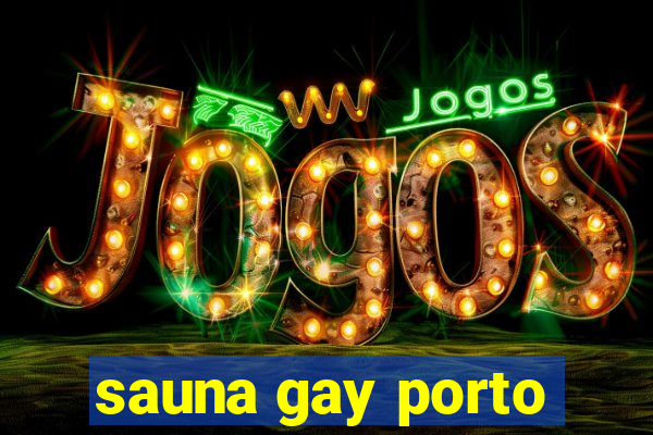 sauna gay porto